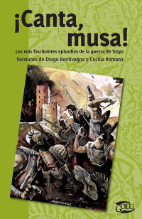 Portada ¡Canta, musa! Los más fascinantes episodios de la guerra de Troya